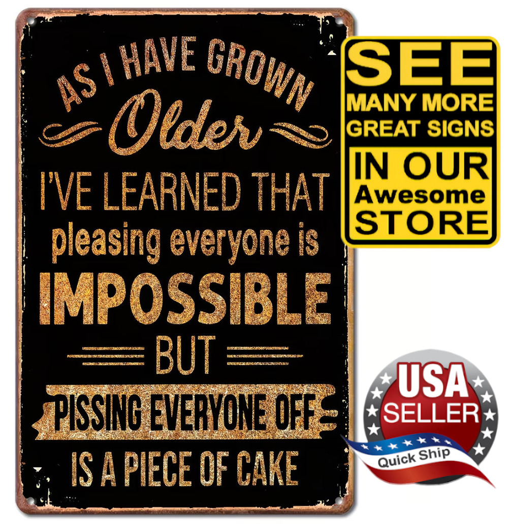 Tin Sign •Pleasing Everyone’s Impossible But Pissing Them Off Is A Piece Of Cake
